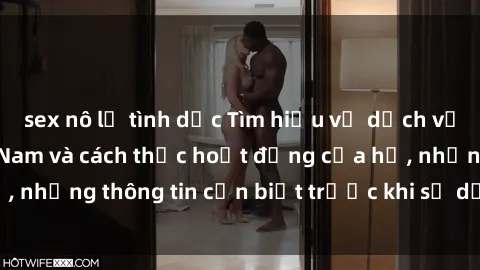 sex nô lệ tình dục Tìm hiểu về dịch vụ gái call girl Việt Nam và cách thức hoạt động của họ, những thông tin cần biết trước khi sử dụng dịch vụ này.