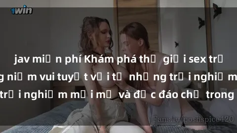 jav miễn phí Khám phá thế giới sex trực tuyến: Tận hưởng niềm vui tuyệt vời từ những trải nghiệm mới mẻ và độc đáo chỉ trong vài cú click!