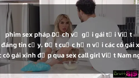 phim sex pháp Dịch vụ gọi gái tại Việt Nam - Hấp dẫn và đáng tin cậy. Đặt cuộc hẹn với các cô gái xinh đẹp qua sex call girl Việt Nam ngay hôm nay!