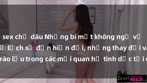 sex chị dâu Những bí mật không ngờ về sex ở Việt Nam: từ lịch sử đến hiện đại, những thay đổi và trào lưu trong các mối quan hệ tình dục tại đất nước hình chữ S.