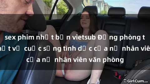 sex phim nhật bản vietsub Động phòng tình yêu: Bí mật về cuộc sống tình dục của nữ nhân viên văn phòng