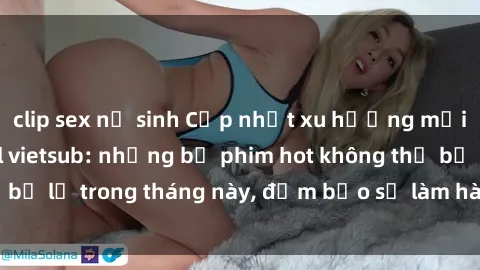clip sex nữ sinh Cập nhật xu hướng mới nhất với JAV idol vietsub: những bộ phim hot không thể bỏ lỡ trong tháng này, đảm bảo sẽ làm hài lòng người xem.