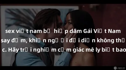 sex việt nam bị hiếp dâm Gái Việt Nam dâm đãng làm tình say đắm, khiến người đối diện không thể cưỡng lại được. Hãy trải nghiệm cảm giác mê ly biết bao của phong cách yêu đương đậm chất dân tộc!