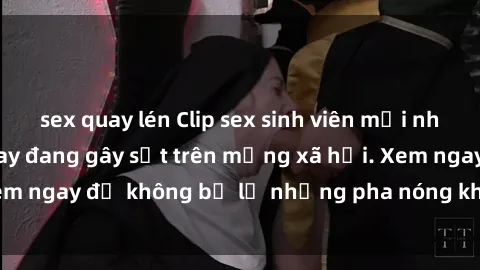sex quay lén Clip sex sinh viên mới nhất hot nhất năm nay đang gây sốt trên mạng xã hội. Xem ngay để không bỏ lỡ những pha nóng không thể bỏ qua!