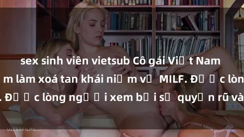 sex sinh viên vietsub Cô gái Việt Nam xinh đẹp và gợi cảm làm xoá tan khái niệm về MILF. Được lòng người xem bởi sự quyến rũ và dễ thương.