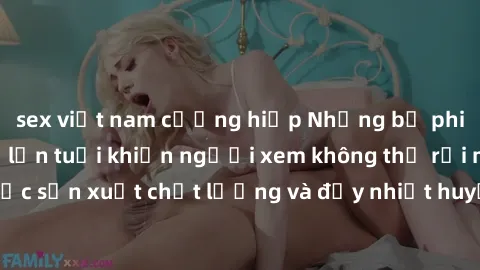 sex việt nam cưỡng hiếp Những bộ phim sex của phụ nữ lớn tuổi khiến người xem không thể rời mắt. Được sản xuất chất lượng và đầy nhiệt huyết, đáng xem và trải nghiệm.