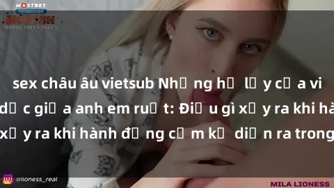sex châu âu vietsub Những hệ lụy của việc có quan hệ tình dục giữa anh em ruột: Điều gì xảy ra khi hành động cấm kỵ diễn ra trong gia đình?