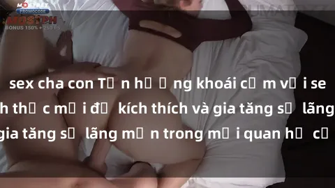 sex cha con Tận hưởng khoái cảm với sex ngoài trời: Cách thức mới để kích thích và gia tăng sự lãng mạn trong mối quan hệ của bạn!