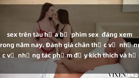 sex trên tàu hỏa bộ phim sex  đáng xem không thể bỏ lỡ trong năm nay. Đánh giá chân thực về những tác phẩm đầy kích thích và hấp dẫn này.