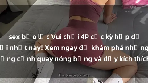 sex bạo lực Vui chơi 4P cực kỳ hấp dẫn trong phim sex mới nhất này! Xem ngay để khám phá những cảnh quay nóng bỏng và đầy kích thích của bộ phim này!