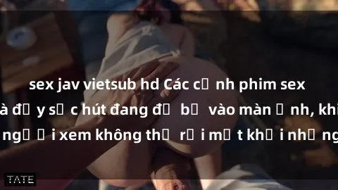 sex jav vietsub hd Các cảnh phim sex bukkake hấp dẫn và đầy sức hút đang đổ bộ vào màn ảnh, khiến người xem không thể rời mắt khỏi những cảnh quay đầy kích thích.