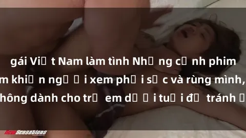 gái Việt Nam làm tình Những cảnh phim sex bạo dâm nhóm khiến người xem phải sốc và rùng mình, không dành cho trẻ em dưới tuổi để tránh ảnh hưởng tiêu cực.