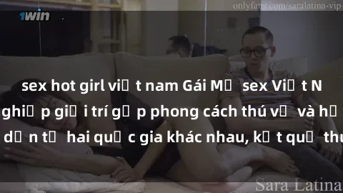 sex hot girl việt nam Gái Mỹ sex Việt Nam: Khi nền công nghiệp giải trí gặp phong cách thú vị và hấp dẫn từ hai quốc gia khác nhau, kết quả thú vị không thể bỏ qua.