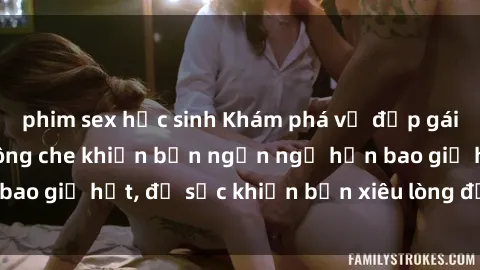 phim sex học sinh Khám phá vẻ đẹp gái Việt Nam nude không che khiến bạn ngẩn ngơ hơn bao giờ hết, đủ sức khiến bạn xiêu lòng đến ngất ngây