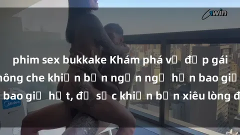 phim sex bukkake Khám phá vẻ đẹp gái Việt Nam nude không che khiến bạn ngẩn ngơ hơn bao giờ hết, đủ sức khiến bạn xiêu lòng đến ngất ngây