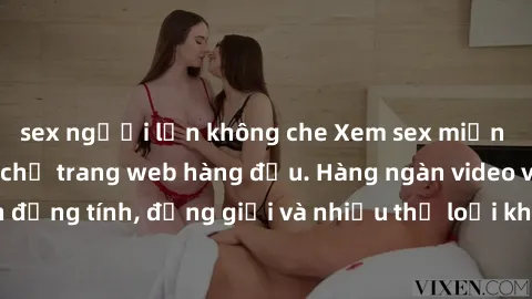 sex người lớn không che Xem sex miễn phí ngay tại địa chỉ trang web hàng đầu. Hàng ngàn video và ảnh đồng tính, đồng giới và nhiều thể loại khác đang chờ bạn khám phá.