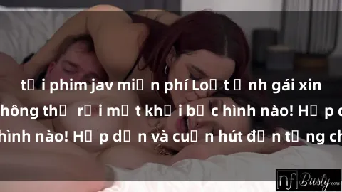 tải phim jav miễn phí Loạt ảnh gái xinh sex nóng bỏng, không thể rời mắt khỏi bức hình nào! Hấp dẫn và cuốn hút đến từng chi tiết.