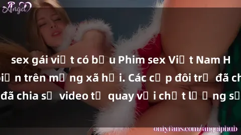 sex gái việt có bầu Phim sex Việt Nam HD ngày càng phổ biến trên mạng xã hội. Các cặp đôi trẻ đã chia sẻ video tự quay với chất lượng sắc nét, gợi cảm.
