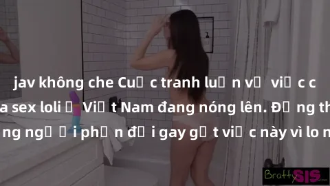 jav không che Cuộc tranh luận về việc có nên hợp pháp hóa sex loli ở Việt Nam đang nóng lên. Đồng thời, cũng có những người phản đối gay gắt việc này vì lo ngại về tác động tiêu cực lên trẻ em và xã h