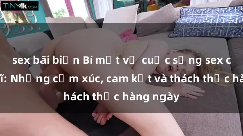 sex bãi biển Bí mật về cuộc sống sex của bác sĩ: Những cảm xúc, cam kết và thách thức hàng ngày