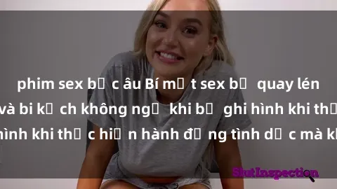 phim sex bắc âu Bí mật sex bị quay lén: Những hậu quả và bi kịch không ngờ khi bị ghi hình khi thực hiện hành động tình dục mà không biết.