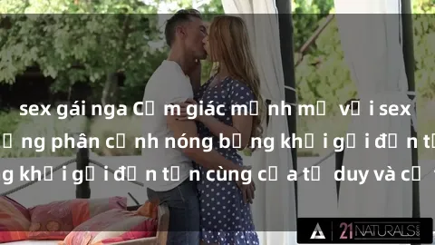 sex gái nga Cảm giác mạnh mẽ với sex BDSM không che: những phân cảnh nóng bỏng khơi gợi đến tận cùng của tư duy và cơ thể.