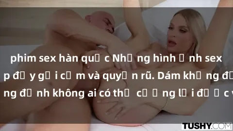 phim sex hàn quốc Những hình ảnh sex gái Việt xinh đẹp đầy gợi cảm và quyến rũ. Dám khẳng định không ai có thể cưỡng lại được vẻ đẹp của họ.