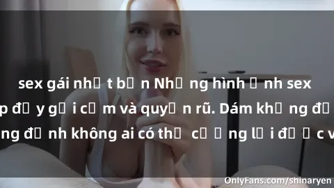 sex gái nhật bản Những hình ảnh sex gái Việt xinh đẹp đầy gợi cảm và quyến rũ. Dám khẳng định không ai có thể cưỡng lại được vẻ đẹp của họ.