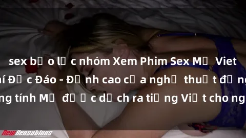 sex bạo lực nhóm Xem Phim Sex Mỹ Vietsub Online Miễn Phí Độc Đáo - Đỉnh cao của nghệ thuật đồng tính Mỹ được dịch ra tiếng Việt cho người xem hiểu rõ hơn.