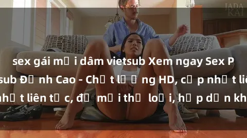 sex gái mại dâm vietsub Xem ngay Sex Phim Hàn Quốc Vietsub Đỉnh Cao - Chất lượng HD, cập nhật liên tục, đủ mọi thể loại, hấp dẫn không thể bỏ qua!