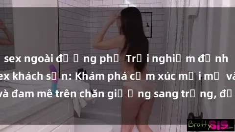 sex ngoài đường phố Trải nghiệm đỉnh cao tình yêu tại sex khách sạn: Khám phá cảm xúc mới mẻ và đam mê trên chăn giường sang trọng, độc đáo, không giới hạn.