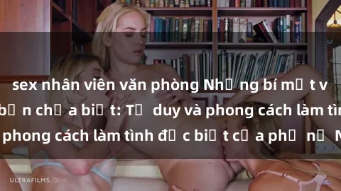 sex nhân viên văn phòng Những bí mật về sex gái Nga mà bạn chưa biết: Tư duy và phong cách làm tình đặc biệt của phụ nữ Nga