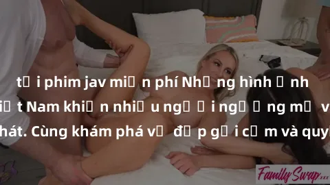 tải phim jav miễn phí Những hình ảnh sex gái sinh viên Việt Nam khiến nhiều người ngưỡng mộ và thèm khát. Cùng khám phá vẻ đẹp gợi cảm và quyến rũ của những cô gái trẻ này.