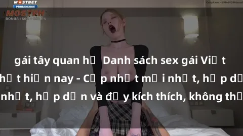 gái tây quan hệ Danh sách sex gái Việt Nam sinh viên hot nhất hiện nay - Cập nhật mới nhất, hấp dẫn và đầy kích thích, không thể bỏ qua!
