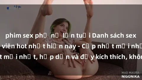 phim sex phụ nữ lớn tuổi Danh sách sex gái Việt Nam sinh viên hot nhất hiện nay - Cập nhật mới nhất, hấp dẫn và đầy kích thích, không thể bỏ qua!