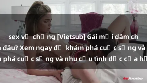 sex vợ chồng [Vietsub] Gái mại dâm châu Á hấp dẫn đến đâu? Xem ngay để khám phá cuộc sống và nhu cầu tình dục của họ!