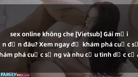 sex online không che [Vietsub] Gái mại dâm châu Á hấp dẫn đến đâu? Xem ngay để khám phá cuộc sống và nhu cầu tình dục của họ!
