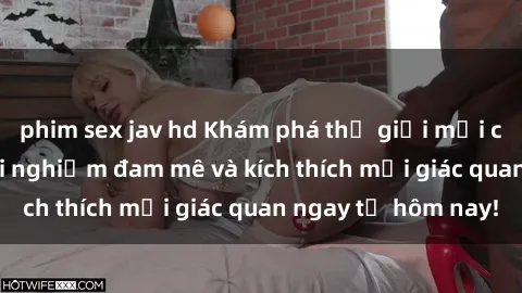 phim sex jav hd Khám phá thế giới mới của sex online: trải nghiệm đam mê và kích thích mọi giác quan ngay từ hôm nay!