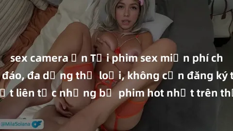 sex camera ẩn Tải phim sex miễn phí chất lượng cao độc đáo, đa dạng thể loại, không cần đăng ký tài khoản. Cập nhật liên tục những bộ phim hot nhất trên thị trường. Sự lựa chọn hàng đầu cho người yêu 