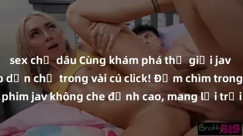 sex chị dâu Cùng khám phá thế giới jav không che siêu hấp dẫn chỉ trong vài cú click! Đắm chìm trong những bộ phim jav không che đỉnh cao, mang lại trải nghiệm thú vị và đầy kích thích.