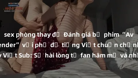 sex phòng thay đồ Đánh giá bộ phim “Avatar: The Last Airbender” với phụ đề tiếng Việt chuẩn chỉnh từ nhóm Jav Việt Sub: Sự hài lòng từ fan hâm mộ và những điểm đáng chú ý trong bộ phim.