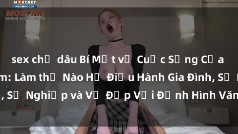 sex chị dâu Bí Mật về Cuộc Sống Của Các MILF Việt Nam: Làm thế Nào Họ Điều Hành Gia Đình, Sự Nghiệp và Vẻ Đẹp Với Định Hình Văn Hóa Đương Đại