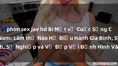 phim sex jav hd Bí Mật về Cuộc Sống Của Các MILF Việt Nam: Làm thế Nào Họ Điều Hành Gia Đình, Sự Nghiệp và Vẻ Đẹp Với Định Hình Văn Hóa Đương Đại