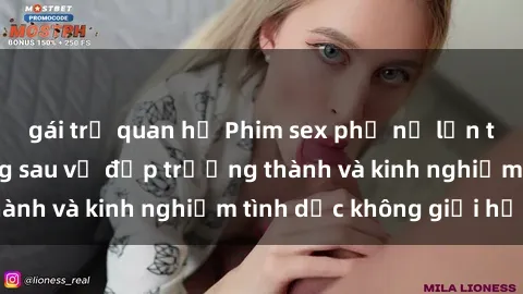 gái trẻ quan hệ Phim sex phụ nữ lớn tuổi: Sức hút đằng sau vẻ đẹp trưởng thành và kinh nghiệm tình dục không giới hạn