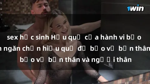 sex học sinh Hậu quả của hành vi bạo dâm sex và cách ngăn chặn hiệu quả để bảo vệ bản thân và người thân