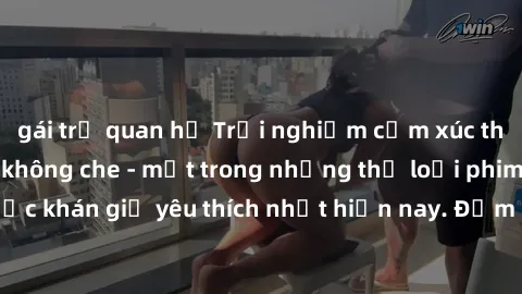 gái trẻ quan hệ Trải nghiệm cảm xúc thăng hoa với jav SM không che - một trong những thể loại phim người lớn được khán giả yêu thích nhất hiện nay. Đảm bảo đem lại sự hấp dẫn, kích thích tối đa cho ng