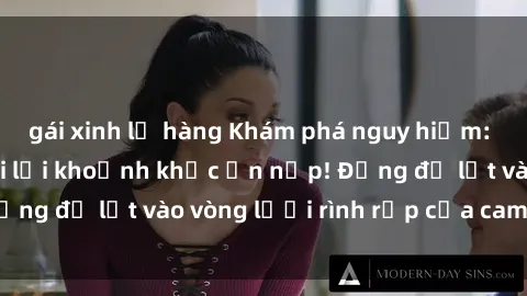 gái xinh lộ hàng Khám phá nguy hiểm: sex camera ẩn ghi lại khoảnh khắc ẩn nấp! Đừng để lọt vào vòng lưới rình rập của camera ẩn!