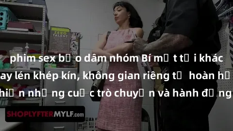 phim sex bạo dâm nhóm Bí mật tại khách sạn: Phòng quay lén khép kín, không gian riêng tư hoàn hảo để thực hiện những cuộc trò chuyện và hành động không bị người khác phát hiện.