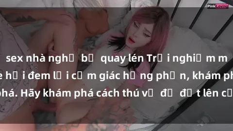 sex nhà nghỉ bị quay lén Trải nghiệm mới lạ: Sex trong xe hơi đem lại cảm giác hưng phấn, khám phá. Hãy khám phá cách thú vị để đốt lên cảm xúc trong cuộc tình!