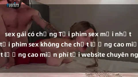 sex gái có chồng Tải phim sex mới nhất hot nhất - Xem và tải phim sex không che chất lượng cao miễn phí tại website chuyên nghiệp.